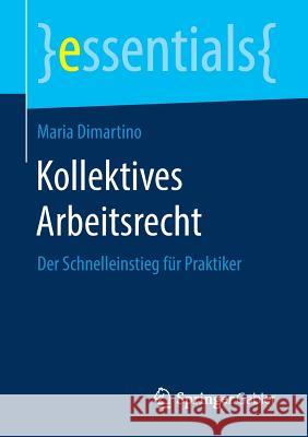 Kollektives Arbeitsrecht: Der Schnelleinstieg Für Praktiker DiMartino, Maria 9783658245573 Springer Gabler