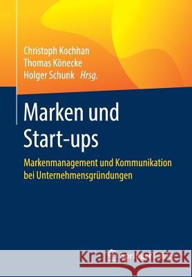 Marken Und Start-Ups: Markenmanagement Und Kommunikation Bei Unternehmensgründungen Kochhan, Christoph 9783658245856 Springer Gabler