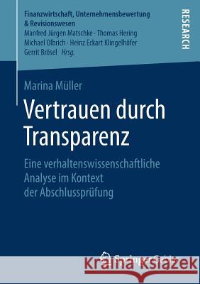 Vertrauen Durch Transparenz: Eine Verhaltenswissenschaftliche Analyse Im Kontext Der Abschlussprüfung Müller, Marina 9783658245931 Springer Gabler