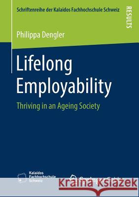 Lifelong Employability: Thriving in an Ageing Society Dengler, Philippa 9783658246235 Springer Gabler