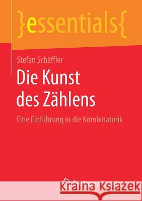 Die Kunst Des Zählens: Eine Einführung in Die Kombinatorik Schäffler, Stefan 9783658246952