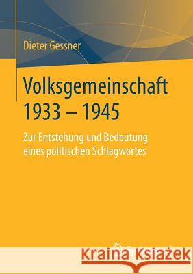 Volksgemeinschaft 1933 - 1945: Zur Entstehung Und Bedeutung Eines Politischen Schlagwortes Gessner, Dieter 9783658247089 Springer vs