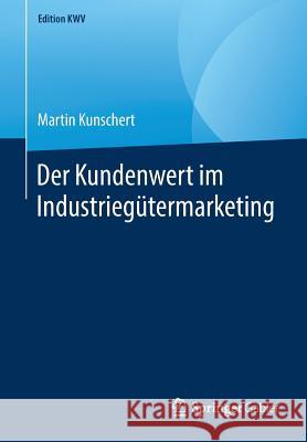 Der Kundenwert Im Industriegütermarketing Kunschert, Martin 9783658247195 Springer Gabler