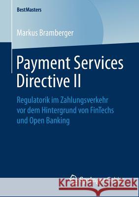 Payment Services Directive II: Regulatorik Im Zahlungsverkehr VOR Dem Hintergrund Von Fintechs Und Open Banking Bramberger, Markus 9783658247744 Springer Gabler