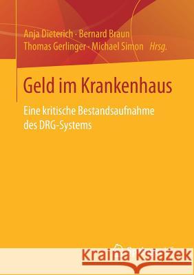 Geld Im Krankenhaus: Eine Kritische Bestandsaufnahme Des Drg-Systems Dieterich, Anja 9783658248062 Springer vs