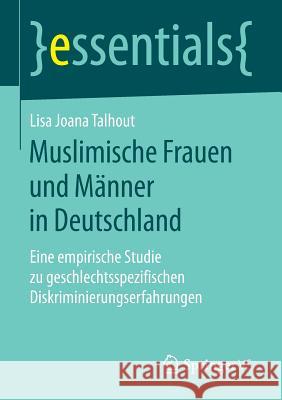 Muslimische Frauen Und Männer in Deutschland: Eine Empirische Studie Zu Geschlechtsspezifischen Diskriminierungserfahrungen Talhout, Lisa Joana 9783658248437 Springer VS