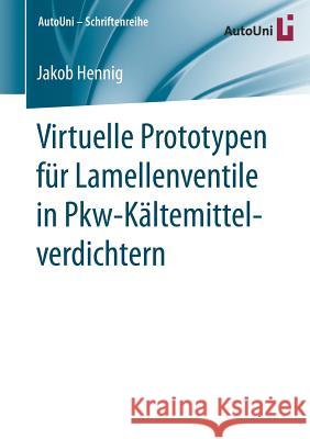 Virtuelle Prototypen Für Lamellenventile in Pkw-Kältemittelverdichtern Hennig, Jakob 9783658248451 Springer