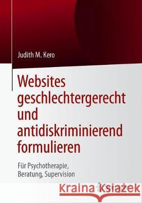 Websites Geschlechtergerecht Und Antidiskriminierend Formulieren: Für Psychotherapie, Beratung, Supervision Kero, Judith M. 9783658248512