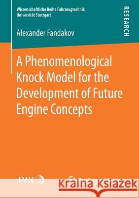 A Phenomenological Knock Model for the Development of Future Engine Concepts Alexander Fandakov 9783658248741 Springer Vieweg