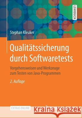 Qualitätssicherung Durch Softwaretests: Vorgehensweisen Und Werkzeuge Zum Testen Von Java-Programmen Kleuker, Stephan 9783658248857 Springer Fachmedien Wiesbaden