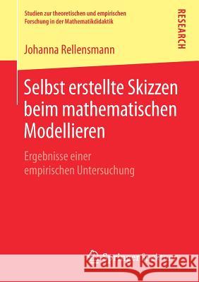 Selbst Erstellte Skizzen Beim Mathematischen Modellieren: Ergebnisse Einer Empirischen Untersuchung Rellensmann, Johanna 9783658249168 Springer Spektrum