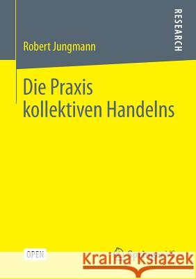 Die Praxis Kollektiven Handelns Jungmann, Robert 9783658249441 Springer VS