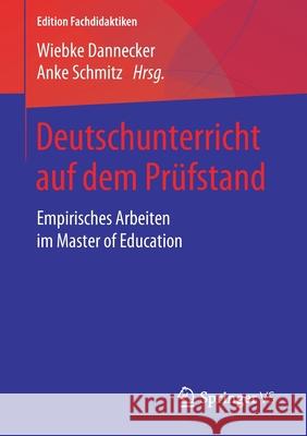 Deutschunterricht Auf Dem Prüfstand: Empirisches Arbeiten Im Master of Education Dannecker, Wiebke 9783658249502 Springer VS
