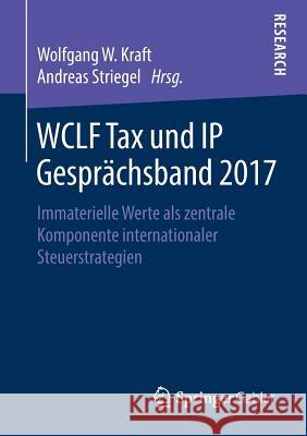 Wclf Tax Und IP Gesprächsband 2017: Immaterielle Werte ALS Zentrale Komponente Internationaler Steuerstrategien Kraft, Wolfgang W. 9783658249526 Springer Gabler