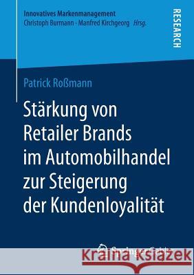 Stärkung Von Retailer Brands Im Automobilhandel Zur Steigerung Der Kundenloyalität Roßmann, Patrick 9783658249694 Springer Gabler
