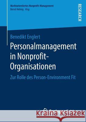 Personalmanagement in Nonprofit-Organisationen: Zur Rolle Des Person-Environment Fit Englert, Benedikt 9783658249755 Springer Gabler