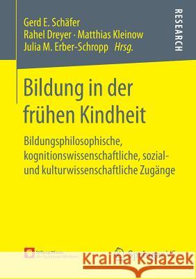 Bildung in Der Frühen Kindheit: Bildungsphilosophische, Kognitionswissenschaftliche, Sozial- Und Kulturwissenschaftliche Zugänge Schäfer, Gerd E. 9783658250041