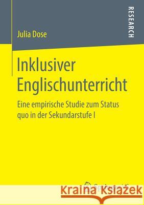 Inklusiver Englischunterricht: Eine Empirische Studie Zum Status Quo in Der Sekundarstufe I Dose, Julia 9783658250249 Springer VS