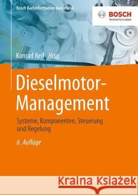 Dieselmotor-Management: Systeme, Komponenten, Steuerung Und Regelung Reif, Konrad 9783658250713