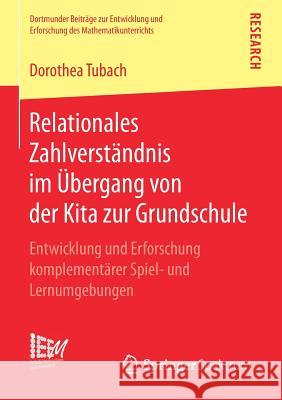 Relationales Zahlverständnis Im Übergang Von Der Kita Zur Grundschule: Entwicklung Und Erforschung Komplementärer Spiel- Und Lernumgebungen Tubach, Dorothea 9783658250829 Springer Spektrum