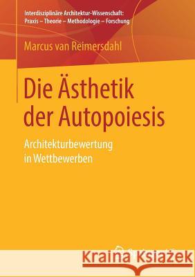 Die Ästhetik Der Autopoiesis: Architekturbewertung in Wettbewerben Van Reimersdahl, Marcus 9783658251031 Springer VS