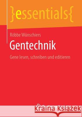 Gentechnik: Gene Lesen, Schreiben Und Editieren Wünschiers, Röbbe 9783658251260 Springer Spektrum