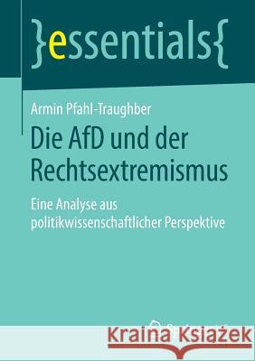 Die Afd Und Der Rechtsextremismus: Eine Analyse Aus Politikwissenschaftlicher Perspektive Pfahl-Traughber, Armin 9783658251796 Springer vs