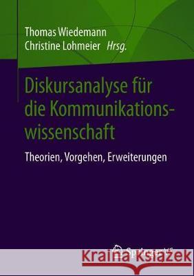 Diskursanalyse Für Die Kommunikationswissenschaft: Theorie, Vorgehen, Erweiterungen Wiedemann, Thomas E. J. 9783658251857