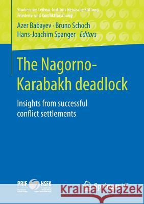 The Nagorno-Karabakh Deadlock: Insights from Successful Conflict Settlements Babayev, Azer 9783658251987 Springer vs
