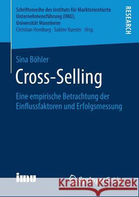 Cross-Selling: Eine Empirische Betrachtung Der Einflussfaktoren Und Erfolgsmessung Böhler, Sina 9783658252113 Springer Gabler