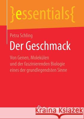 Der Geschmack: Von Genen, Molekülen Und Der Faszinierenden Biologie Eines Der Grundlegendsten Sinne Schling, Petra 9783658252137 Springer Spektrum