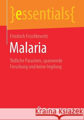 Malaria: Tödliche Parasiten, Spannende Forschung Und Keine Impfung Frischknecht, Friedrich 9783658252991 Springer Spektrum