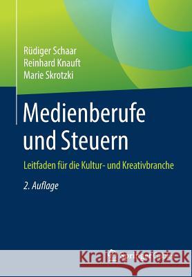 Medienberufe Und Steuern: Leitfaden Für Die Kultur- Und Kreativbranche Schaar, Rüdiger 9783658253073 Springer Gabler