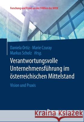 Verantwortungsvolle Unternehmensführung Im Österreichischen Mittelstand: Vision Und Praxis Ortiz, Daniela 9783658253271 Springer Gabler