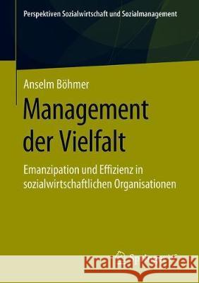 Management Der Vielfalt: Emanzipation Und Effizienz in Sozialwirtschaftlichen Organisationen Böhmer, Anselm 9783658253714 Springer vs