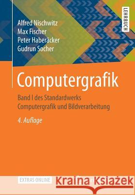 Computergrafik: Band I Des Standardwerks Computergrafik Und Bildverarbeitung Nischwitz, Alfred 9783658253837 Springer Vieweg