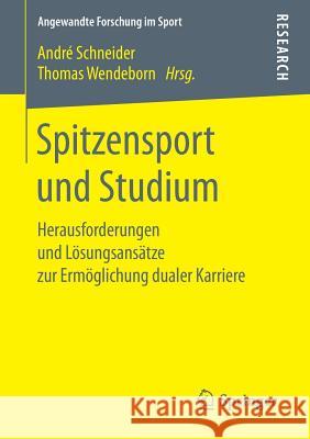 Spitzensport Und Studium: Herausforderungen Und Lösungsansätze Zur Ermöglichung Dualer Karriere Schneider, André 9783658254070