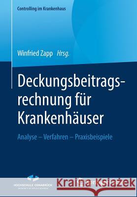 Deckungsbeitragsrechnung Für Krankenhäuser: Analyse - Verfahren - Praxisbeispiele Zapp, Winfried 9783658254131