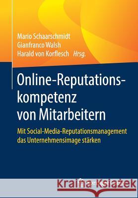 Online-Reputationskompetenz Von Mitarbeitern: Mit Social-Media-Reputationsmanagement Das Unternehmensimage Stärken Schaarschmidt, Mario 9783658254865 Springer Gabler