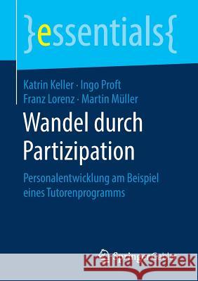 Wandel Durch Partizipation: Personalentwicklung Am Beispiel Eines Tutorenprogramms Keller, Katrin 9783658254957 Springer Gabler