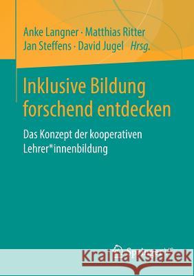 Inklusive Bildung Forschend Entdecken: Das Konzept Der Kooperativen Lehrer*innenbildung Langner, Anke 9783658255145 Springer vs