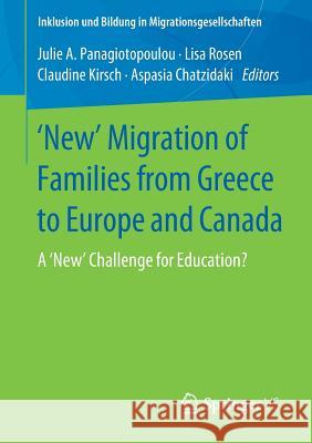 'New' Migration of Families from Greece to Europe and Canada: A 'New' Challenge for Education? Panagiotopoulou, Julie A. 9783658255206 Springer vs