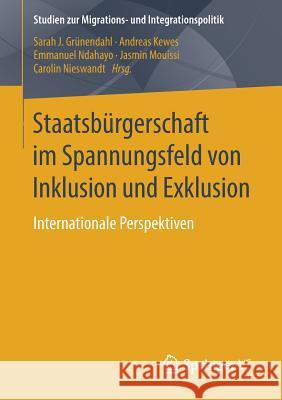 Staatsbürgerschaft Im Spannungsfeld Von Inklusion Und Exklusion: Internationale Perspektiven Grünendahl, Sarah J. 9783658255336