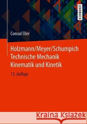 Holzmann/Meyer/Schumpich Technische Mechanik Kinematik Und Kinetik Eller, Conrad 9783658255862 Springer Vieweg