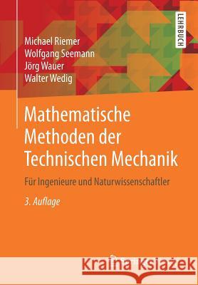 Mathematische Methoden Der Technischen Mechanik: Für Ingenieure Und Naturwissenschaftler Riemer, Michael 9783658256128