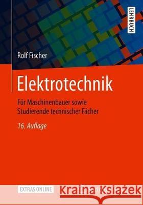 Elektrotechnik: Für Maschinenbauer Sowie Studierende Technischer Fächer Fischer, Rolf 9783658256432