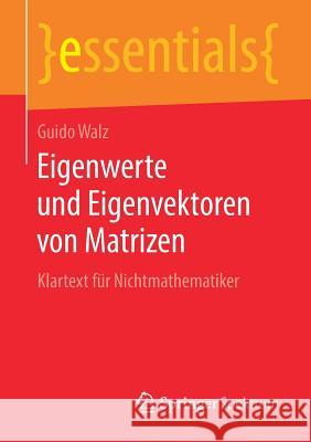 Eigenwerte Und Eigenvektoren Von Matrizen: Klartext Für Nichtmathematiker Walz, Guido 9783658256609 Springer Spektrum