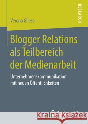 Blogger Relations ALS Teilbereich Der Medienarbeit: Unternehmenskommunikation Mit Neuen Öffentlichkeiten Gliese, Verena 9783658256883 Springer VS