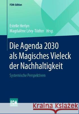 Die Agenda 2030 ALS Magisches Vieleck Der Nachhaltigkeit: Systemische Perspektiven Herlyn, Estelle 9783658257057 Springer Gabler