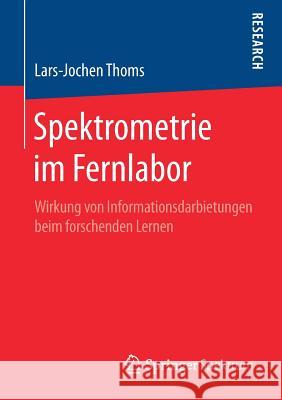 Spektrometrie Im Fernlabor: Wirkung Von Informationsdarbietungen Beim Forschenden Lernen Thoms, Lars-Jochen 9783658257071 Springer Spektrum